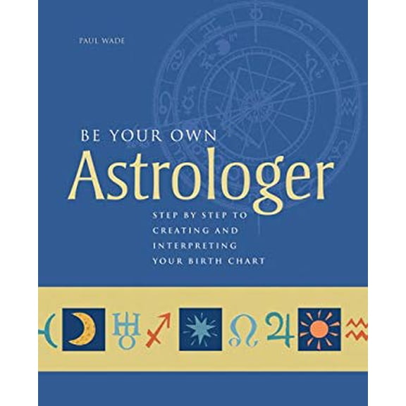 Pre-Owned Be Your Own Astrologer: Step By Step Guide to Creating and Interpreting Your Birth Chart Paperback