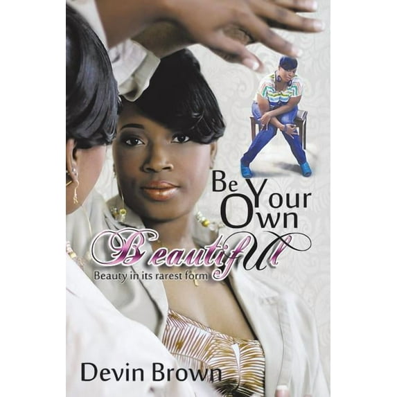 Be Your Own Beautiful: Beauty in it's rarest form (Paperback)