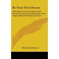 thumbnail image 1 of Be Your Own Doctor: A Drugless System of Special and Private Treatments Including the Great Triple Method of Health and Cure Hardcover, 1 of 1