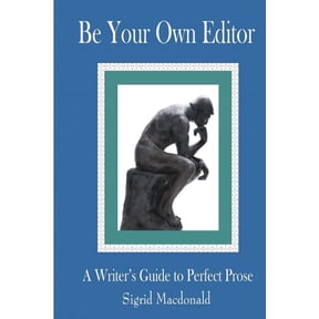 Be Your Own Editor: A Writer's Guide to Perfect Prose, (Paperback)