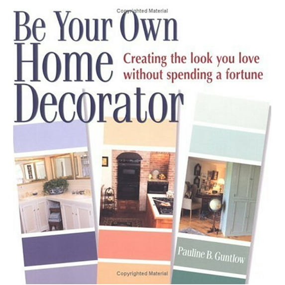 Pre-Owned Be Your Own Home Decorator: Creating the Look You Love Without Spending a Fortune (Paperback) 0882669451 9780882669458