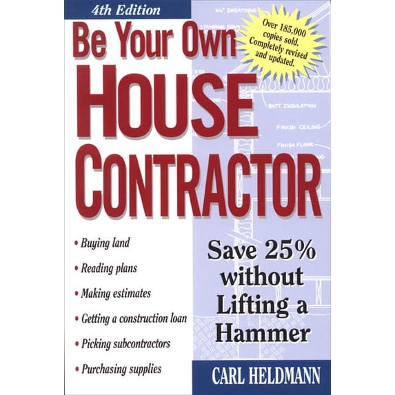 Be Your Own House Contractor: Be Your Own House Contractor : Save 25% Without Lifting a Hammer (Edition 4) (Paperback)
