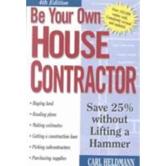 Be Your Own House Contractor: Be Your Own House Contractor : Save 25% Without Lifting a Hammer (Edition 4) (Paperback)