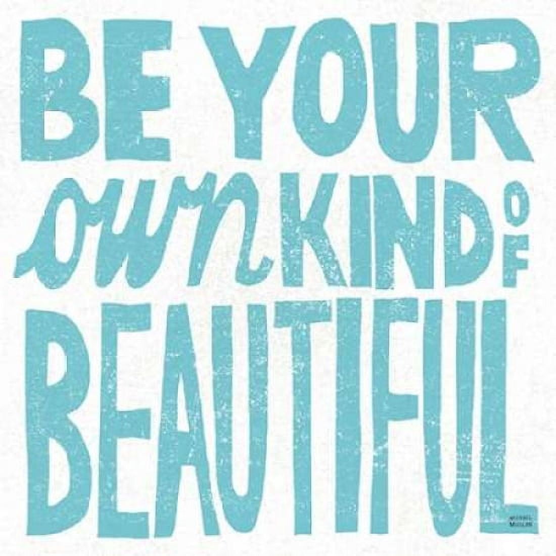 Be Your Own Kind of Beautiful Canvas Art - Michael Mullan (24 x 24)