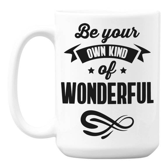 Be Your Own Kind of Wonderful Quotes White Ceramic Coffee & Tea Mug (15oz)