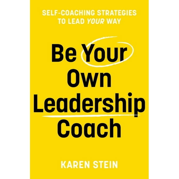 Be Your Own Leadership Coach: Self-Coaching Strategies to Lead Your Way, (Paperback)
