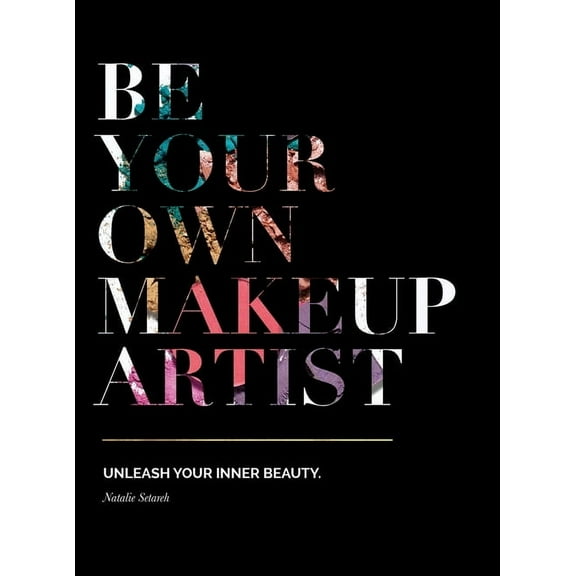 Be Your Own Makeup Artist: Unleash Your Inner Beauty, (Hardcover)