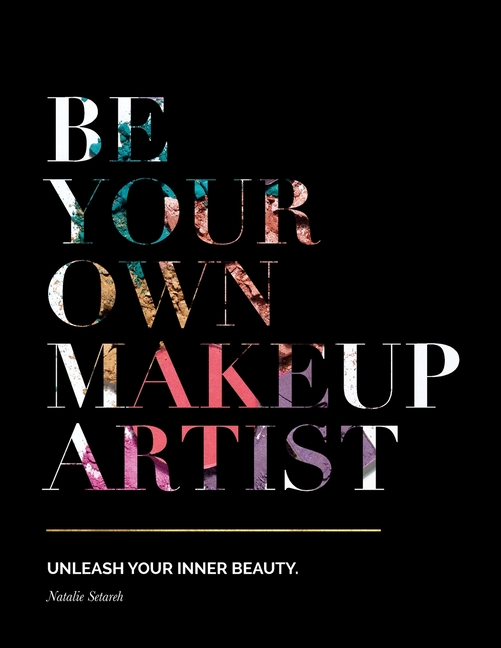 Be Your Own Makeup Artist: Unleash Your Inner Beauty [Book]