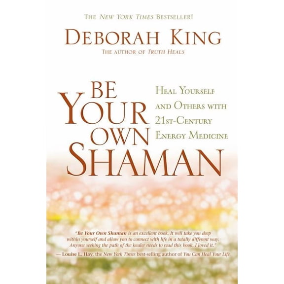 Be Your Own Shaman: Heal Yourself and Others with 21st-Century Energy Medicine, (Paperback)