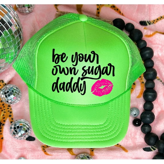 Be Your Own Sugar Daddy Neon Green Trucker Hat