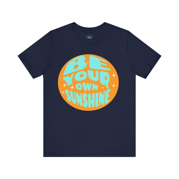 Be Your Own Sunshine T Shirt