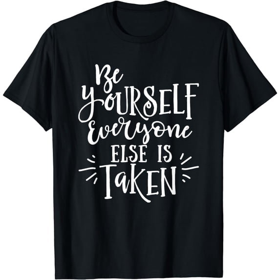 Be Yourself Everyone Else is Taken - Simple Design T-Shirt