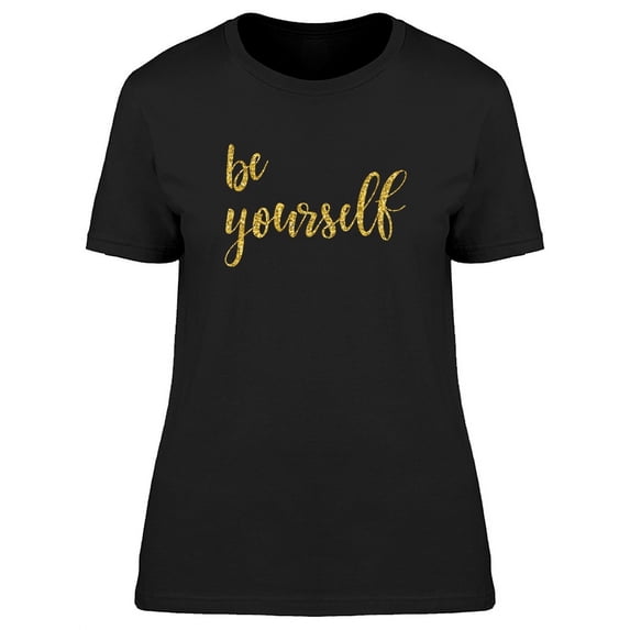 Be Yourself Golden T-Shirt Women -Image by Shutterstock, Female XX-Large