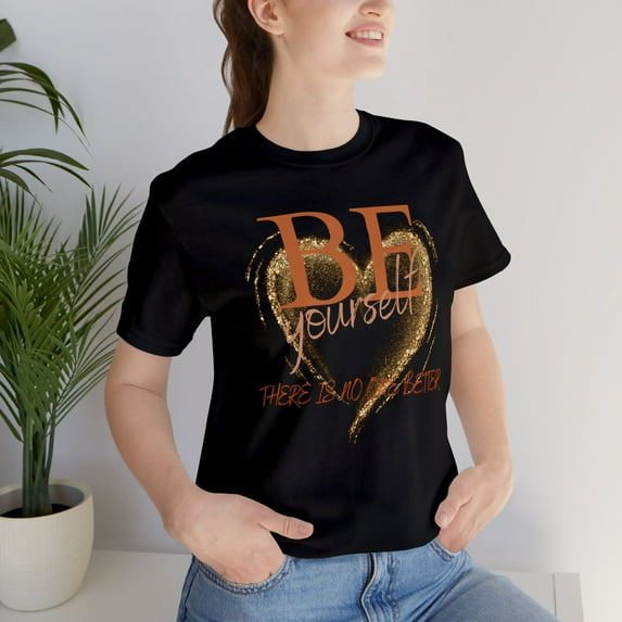 Be Yourself, There's No One Better: Inspirational T-shirt- Short Sleeve