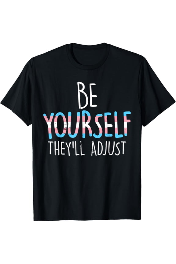 Be Yourself They'll Adjust LGBTQ Rainbow Flag Transgender T-Shirt