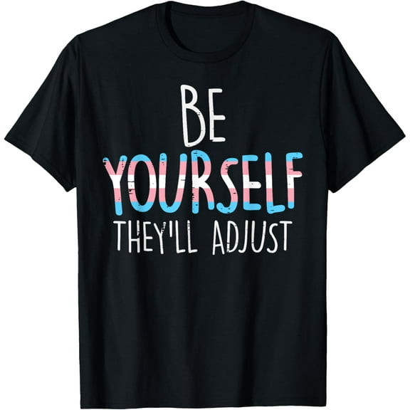 Be Yourself Theyll Adjust Transgender Trans Pride Flag LGBT T-Shirt