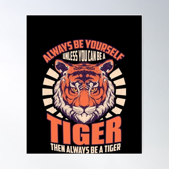 Be Yourself Unless You Can Be A Tiger Lover Tiger Quote Gear Poster Wall Art, Modern Wall Decor For Living Room Bedroom, 8x12 UNFRAMED