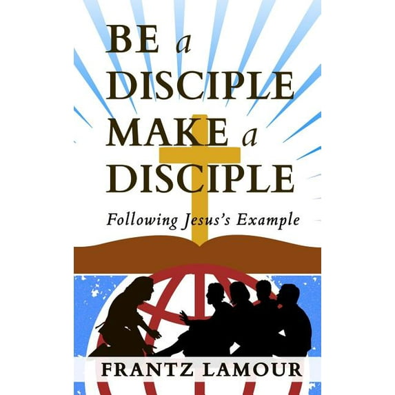 Be a Disciple Make a Disciple: Following Jesus's Example