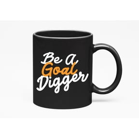 Be a Goal Digger Quotes Cup, Black 11oz Ceramic Mug