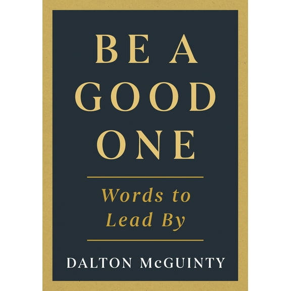 Be a Good One: Words to Lead by, (Hardcover)