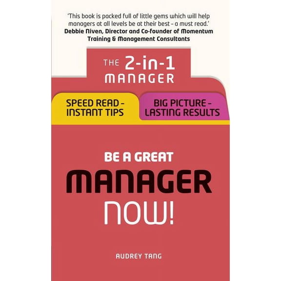Be a Great Manager - Now!: The 2-In-1 Manager: Speed Read - Instant Tips; Big Picture - Lasting Results (Paperback)