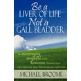 thumbnail image 1 of Pre-Owned Be a Liver of Life Not a Gall Bladder: An Encouraging, Insightful and Humorous Perspective on Personal and Professional Growth (Paperback) 1599320231 9781599320236, 1 of 1