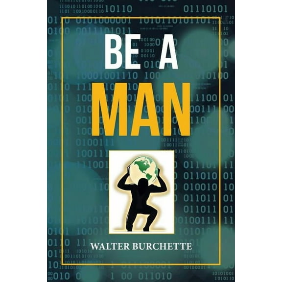 Be a Man (Paperback) by Walter Burchette