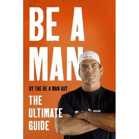 Pre-Owned Be a Man: The Ultimate Guide (Hardcover) 0063272679 9780063272675