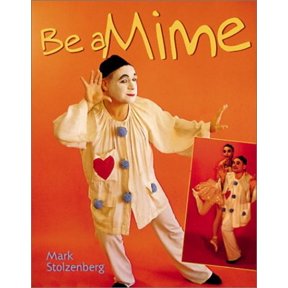 Pre-Owned Be a Mime (Hardcover) by Mark Stolzenberg, Jim Moore