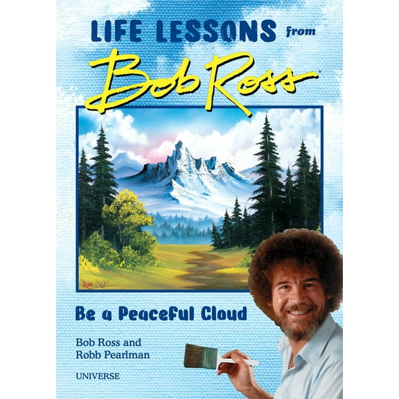 Be a Peaceful Cloud and Other Life Lessons from Bob Ross, (Hardcover)