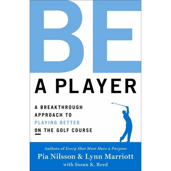Be a Player: A Breakthrough Approach to Playing Better on the Golf Course, (Hardcover)