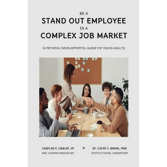 Be a Stand Out Employee in a Complex Job Market: A Personal Development Guide For Young Adults, (Paperback)