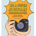 thumbnail image 1 of Be a Super Awesome Photographer, (Hardcover), 1 of 1