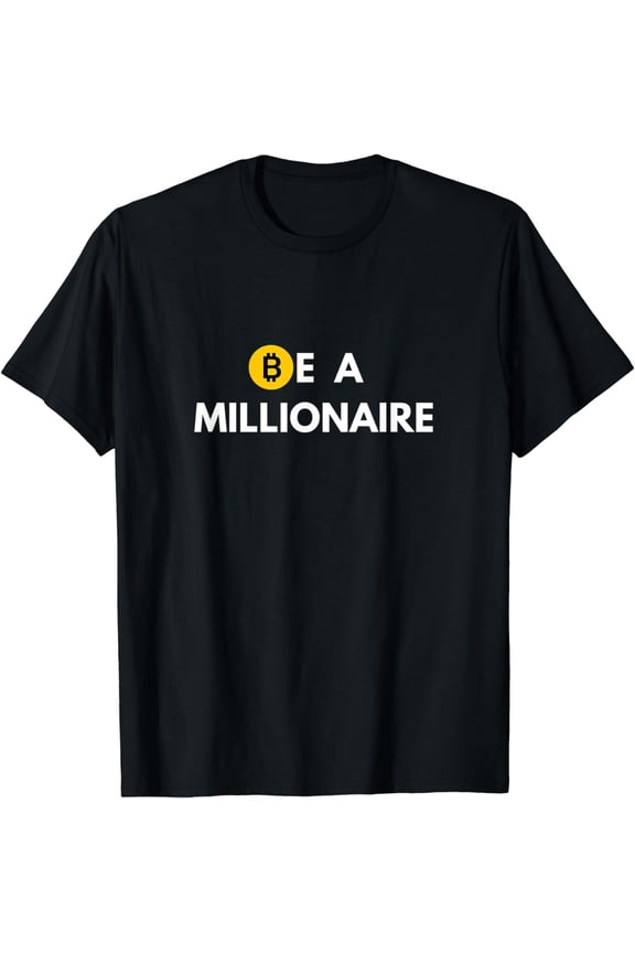 Be a millionaire T-Shirt crypto bitcoin Gift T-Shirt