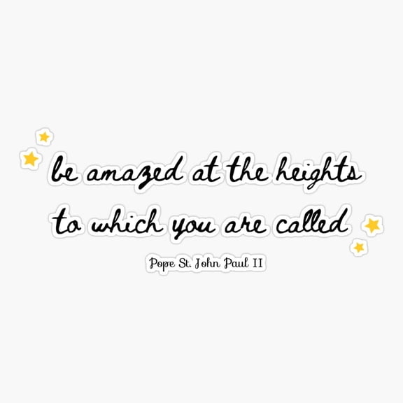 Be amazed at the heights to which you are called - John Paul the 2nd Sticker