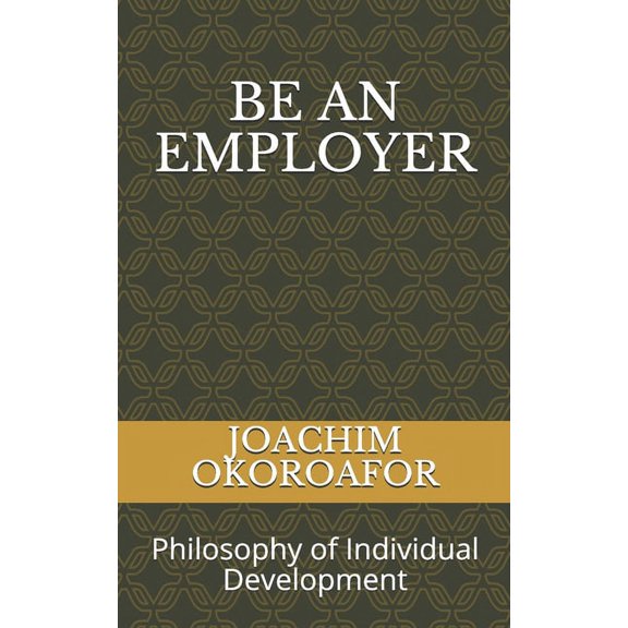 Be an Employer : Philosophy of Individual Development (Paperback)