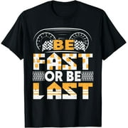 Be fast or be last funny drag racing apparel for men women T-Shirt