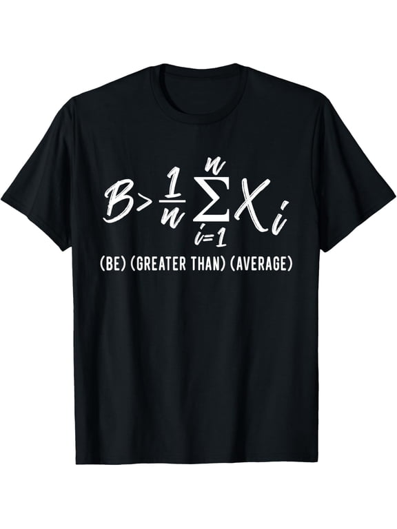 Be greater than average funny math equation shirt T-Shirt men and women can wear, black, white, gifts