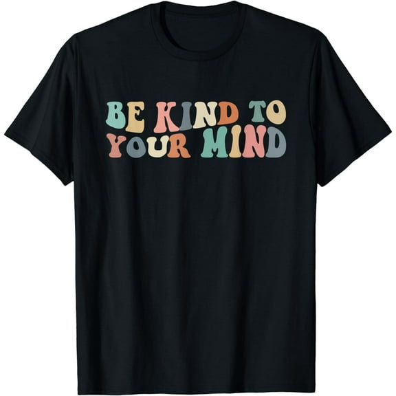 Be kind to your mind Funny Creative Graphic T-Shirt