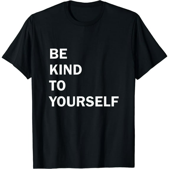 Be kind to yourself T-Shirt