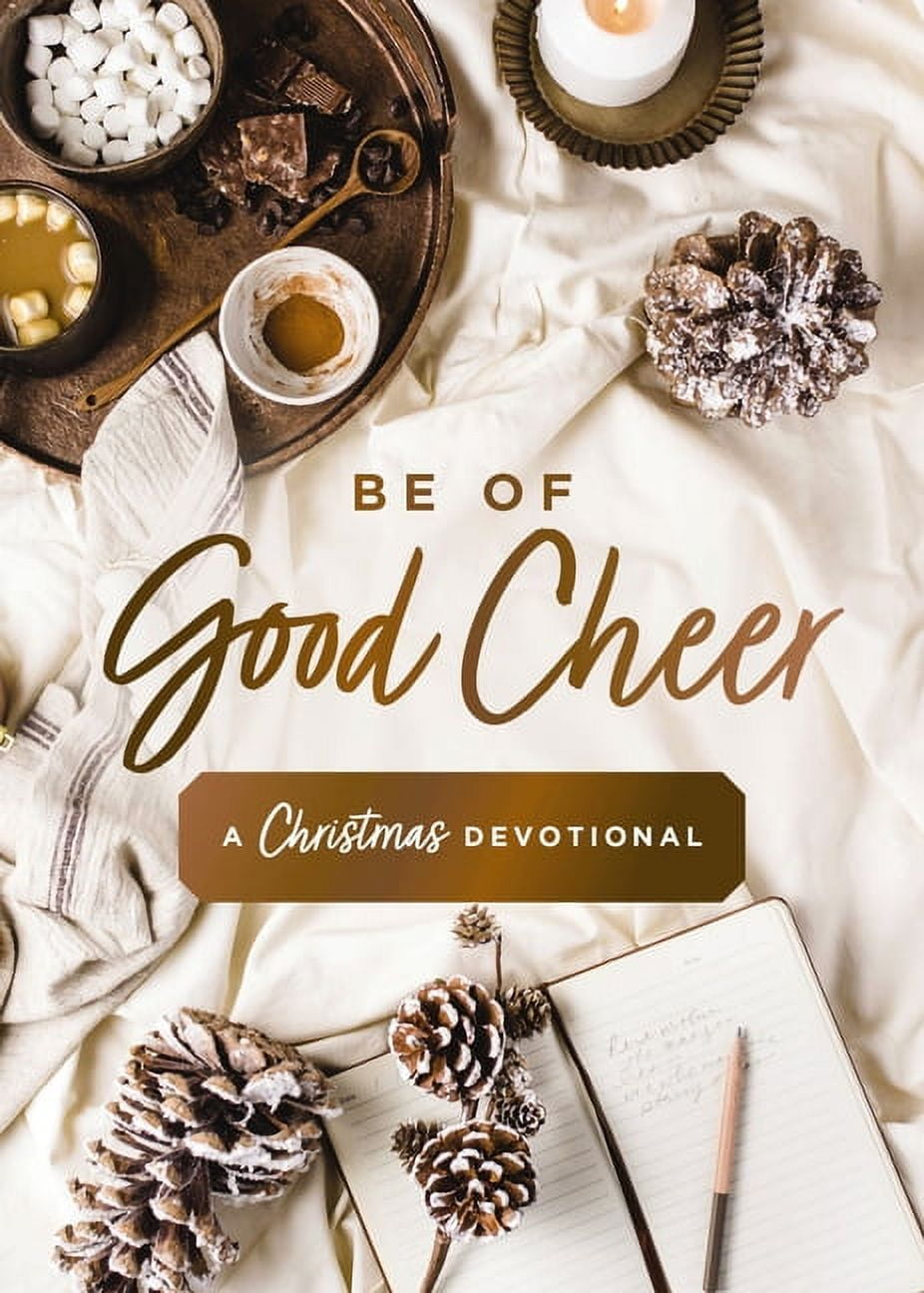 Be of Good Cheer: A Christmas Devotional (40 Daily Devotions for the Advent Season) - The Perfect Christian Gift for the, (Hardcover)