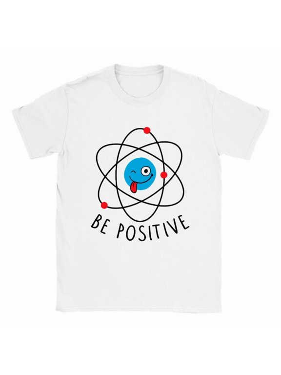 Be positive motivational t shirt chemical physicist tee shirt atom proton