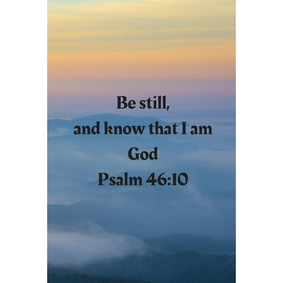 Be still, and know that I am God Psalm 46: 10 (Paperback)