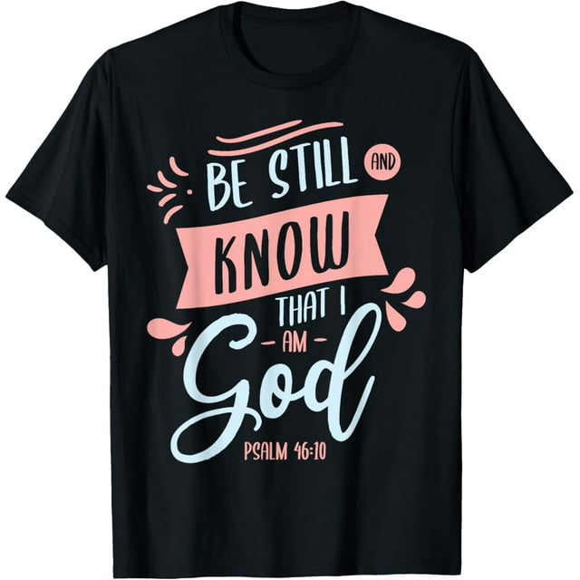 Be still and know that I am God psalm Jesus God Christian T-Shirt ...