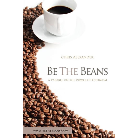 Be the Beans : A Parable About Changing Lives Through Outward Focused Optimism