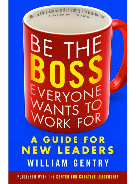 Be the Boss Everyone Wants to Work For : A Guide for New Leaders (Paperback)