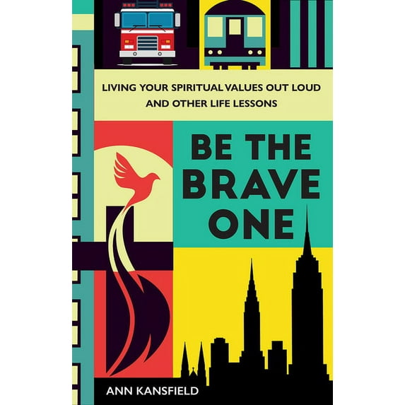 Be the Brave One: Living Your Spiritual Values Out Loud and Other Life Lessons, (Hardcover)