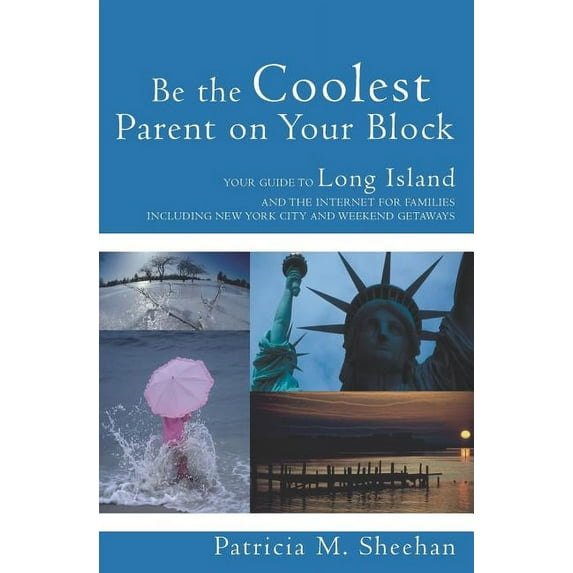 Be the Coolest Parent on Your Block: Your Guide to Long Island and the Internet For Families (Paperback)
