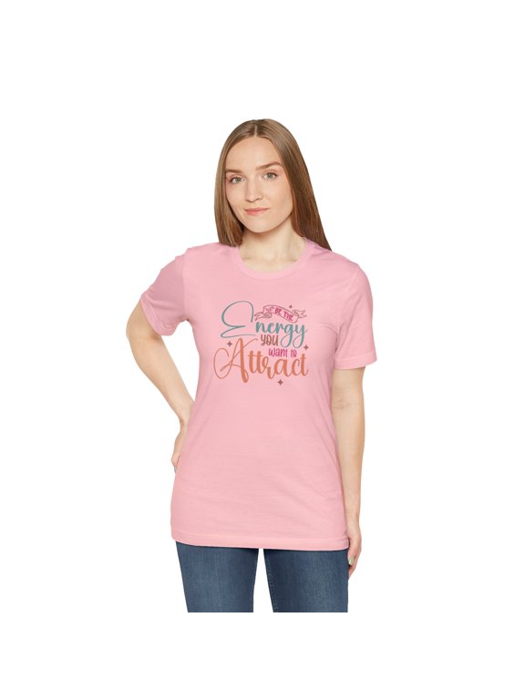 Be the Energy You Want to Attract: Inspirational Graphic Tee