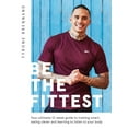 thumbnail image 1 of Be the Fittest: Your Ultimate 12-week Guide to Training Smart, Eating Clever and Learning to Listen to Your Body, 1 of 1